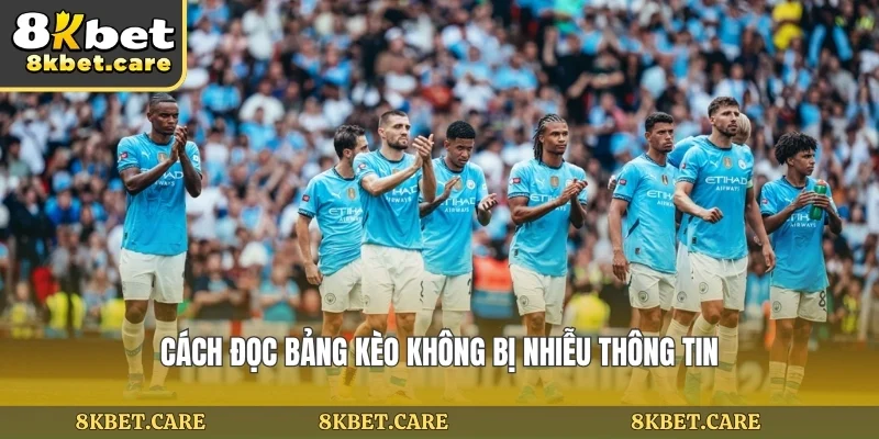 Cách đọc bảng kèo không bị nhiễu thông tin