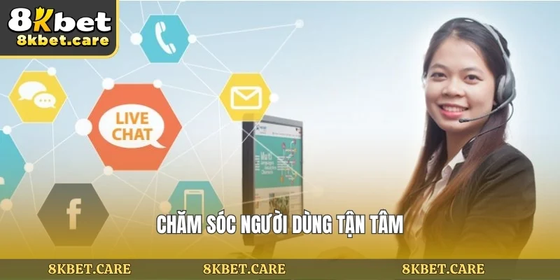 Chăm sóc người dùng tận tâm