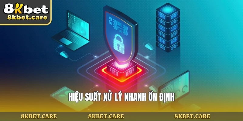 Hiệu suất xử lý nhanh ổn định