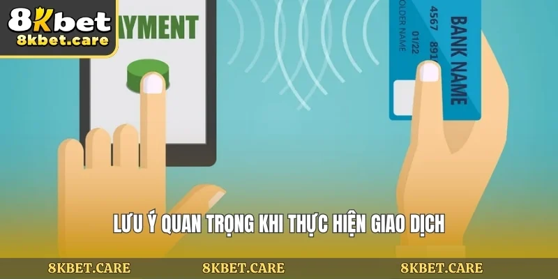 Lưu ý quan trọng khi thực hiện giao dịch