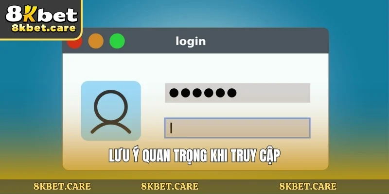Lưu ý quan trọng khi truy cập