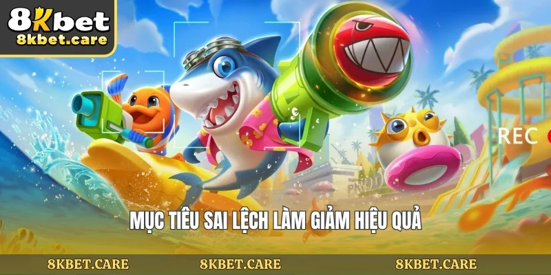 Mục tiêu sai lệch làm giảm hiệu quả