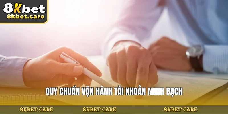 Quy chuẩn vận hành tài khoản minh bạch