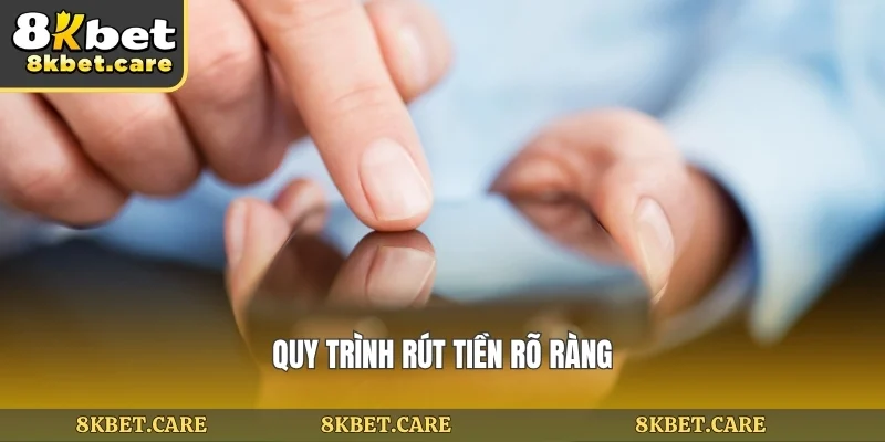 Quy trình rút tiền rõ ràng