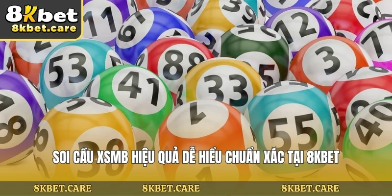 Soi Cầu XSMB Hiệu Quả Dễ Hiểu Chuẩn Xác Tại Nhà Cái 8KBET