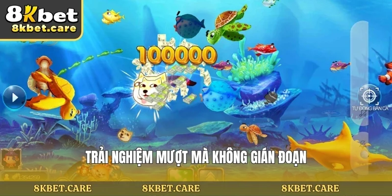 Trải nghiệm mượt mà không gián đoạn